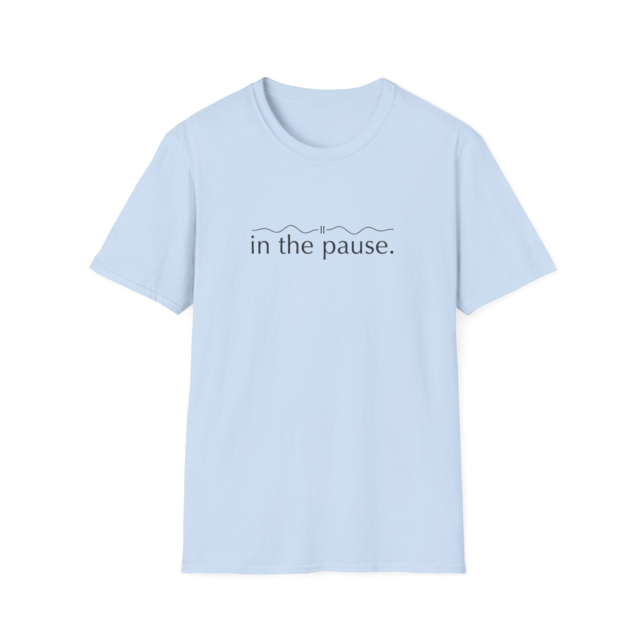 In the Pause T-Shirt – Unisex Softstyle Tee for Calm, Comfort & Self-Care | Mindfulness Gift for Wellness Lovers