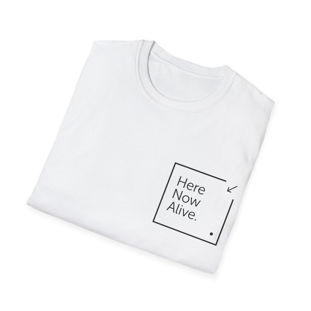 Here Now Alive T-Shirt – Unisex Softstyle Tee for Calm, Comfort & Self-Care | Mindfulness Gift for Wellness Lovers