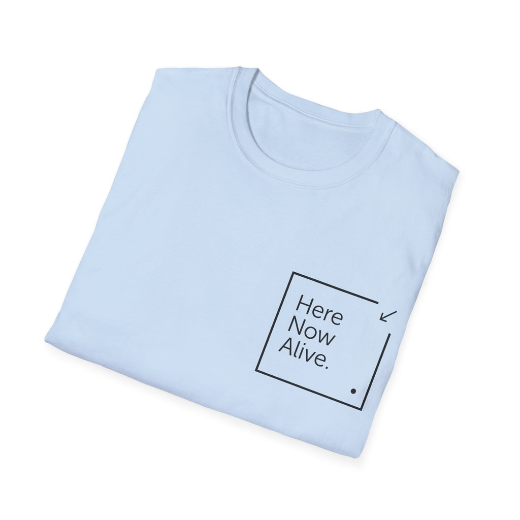 Here Now Alive T-Shirt – Unisex Softstyle Tee for Calm, Comfort & Self-Care | Mindfulness Gift for Wellness Lovers