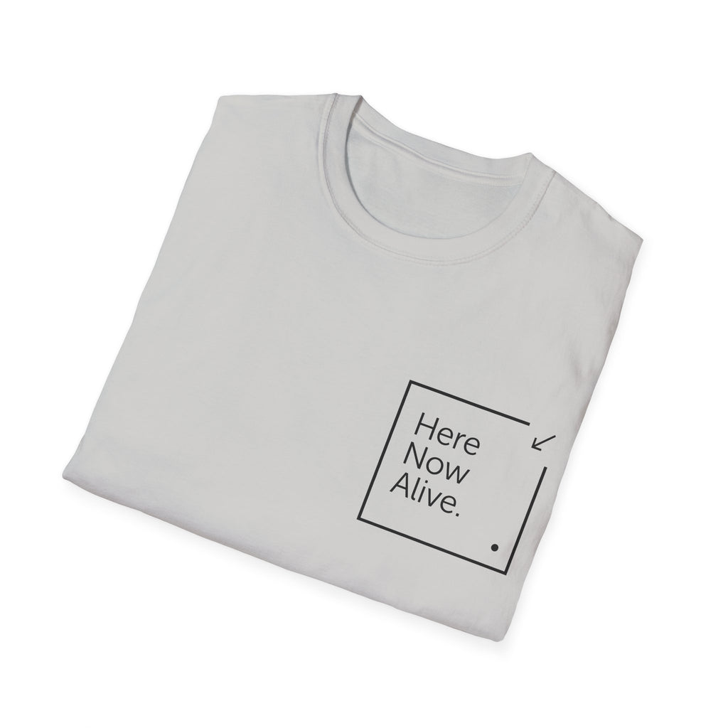 Here Now Alive T-Shirt – Unisex Softstyle Tee for Calm, Comfort & Self-Care | Mindfulness Gift for Wellness Lovers
